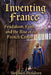 Inventing France: Feudalism, Faith, and the Rise of the French Crown by Stephen Peridore