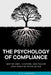 The Psychology of Compliance: Why We Obey, Conform, and Follow Even When We Know Better by G. B. Langford