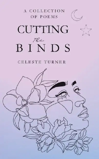 Cutting the Binds: A collection of poems by Celeste Turner