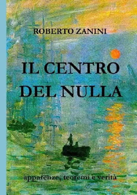 Il Centro del Nulla: Apparenze, Teoremi, e Verità by Roberto Zanini