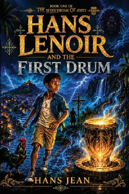 Hans Lenoir and the First Drum: A Middle Grade Fantasy Adventure Inspired by Haitian Folklore and Caribbean Magic by Hans Jean