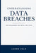 Understanding Data Breaches: Risk Management and Digital Resilience by Jaxon Vale