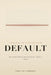 Default: How Automatic Behaviour Shapes Your Character - and How to Change It by Ezra Levi Sarphati