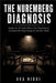The Nuremberg Diagnosis: Inside the 22 Cells Where One Psychiatrist Unlocked the Psychology of the Nazi Mind by Ava Nibbi