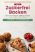 Süße Verführungen ohne Zucker - Band 2: Zuckerfrei Backen: Über 30 moderne Lieblingsrezepte für Kuchen, Kekse & Gebäck - für Diabetiker und alle, die by Healthy Kitchen