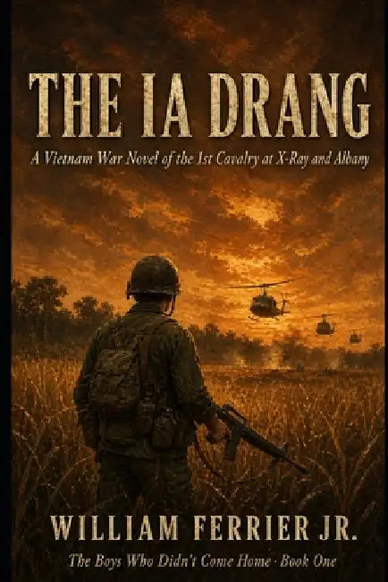 The Ia Drang: A Vietnam War Novel of the 1st Cavalry at X-Ray and Albany by Jr. Ferrier William