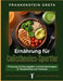 Ernährung für Calisthenics-Sportler: 70 Rezepte, Ernährungspläne und Kalorienstrategien für Muskelaufbau und Fettabbau by Frankenstein Greta