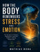 How The Body Remembers Stress And Emotion: The Science of Stress, Resilience, and the Body's Lasting Responses by Mathias Bona