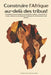 Construire l'Afrique Au-Delà Des Tribus !: Le tribalisme, ennemi invisible de la prospérité en Afrique: comprendre ses racines, analyser ses conséquen by Chislain Jaures Kamdem Kam