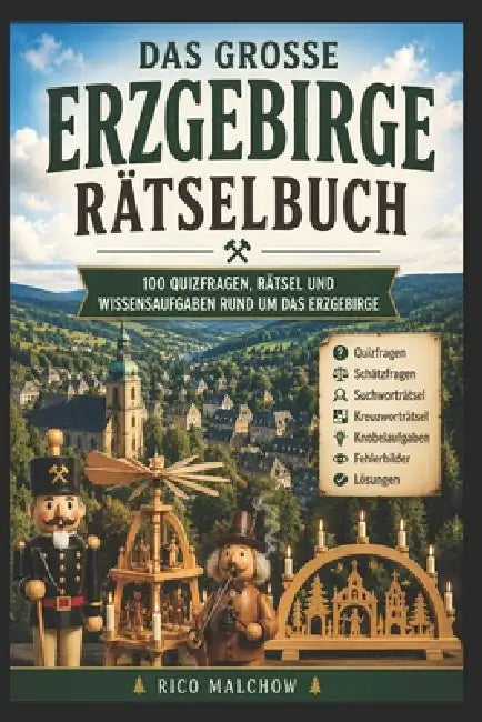 Das große Erzgebirgs-Quiz: Das große Erzgebirge-Rätselbuch 100 Quizfragen, Rätsel, Schätzaufgaben und Knobelspaß rund um das Erzgebirge by Rico Malchow