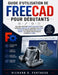 Guide d'Utilisation de Freecad Pour Débutants: Un Guide Pratique Étape Par Étape Pour Créer Des Modèles 3d, Maîtriser Les Outils de Base Et Développer by Richard D. Fortress