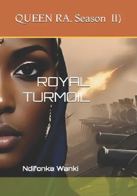 Queen Ra (Season II): Royal Turmoil by Wanki Ndifonka