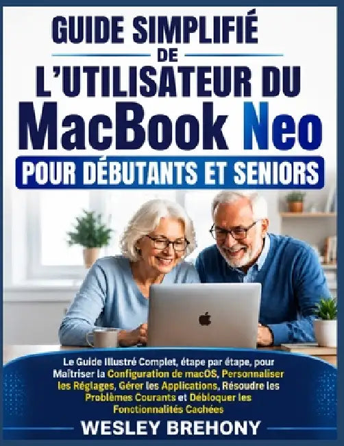 Guide Simplifié de L'utilisateur du MacBook Neo pour Débutants et Seniors by Wesley Brehony, Wesley Brehony