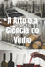 A Arte e a Ciência do Vinho: A Jornada Completa da Uva à Taça by Bernardo Musumeci