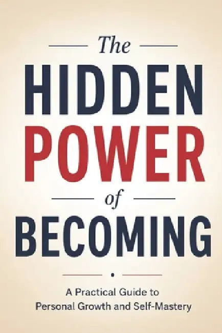 The Hidden Power of Becoming: A Practical Guide to Personal Growth and Self-Mastery by Sunil Prajapati