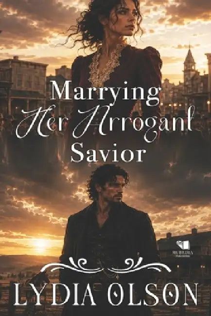 Marrying Her Arrogant Savior: A Western Historical Romance Book by Lydia Olson