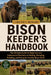 Bison Keeper's Handbook: The Ultimate Guide for Beginners and Experienced Ranchers on Raising, Managing, Breeding, and Caring for Healthy Bison Herds by Caroline D. Rennard