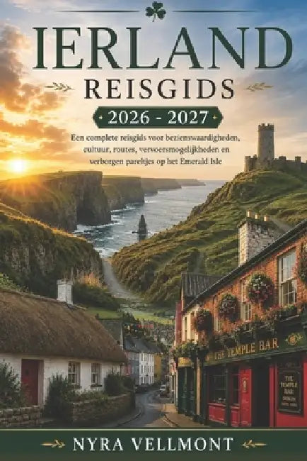 Ierland Reisgids 2026 - 2027: Een complete reisgids voor bezienswaardigheden, cultuur, routes, vervoersmogelijkheden en verborgen pareltjes op het Eme by Nyra Vellmont