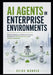 AI Agents in Enterprise Environments: Building, Deploying, and Scaling Autonomous AI Systems for Business Automation and Workflow Optimization by Keiko Monreo