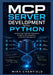 MCP Server Development with Python: Architecting Production Systems for AI Agents, Tool Integration, and Context Management by Mira Chenfield