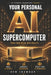 Your Personal AI Supercomputer: Build Your Own AI Workforce by Hem Inamdar