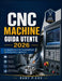 Guida Utente Delle Macchine CNC 2026: Competenze CNC essenziali per principianti e operatori by Ruby P. Cox