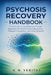 Psychosis Recovery Handbook: From Crisis to Confidence: Proven Approaches for Emotional Recovery, Relapse Prevention, and Life Renewal by K. N. Veritas