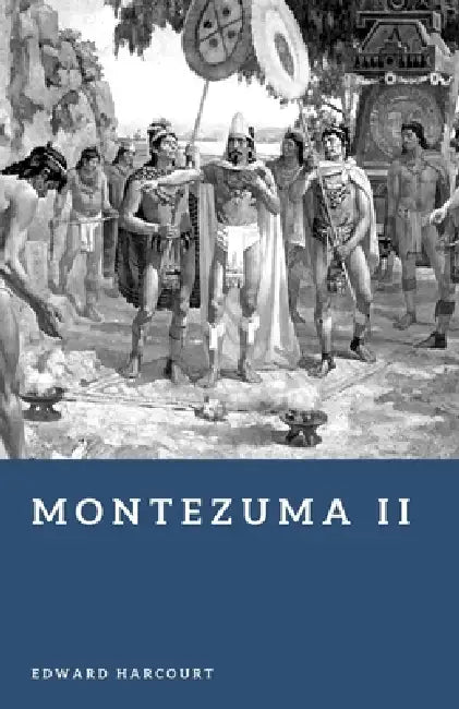 Montezuma II: Emperor of the Aztecs by Edward Harcourt