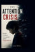 The Attention Crisis: Screens, Childhood Development, and the Collapse of Focus by James Wilson