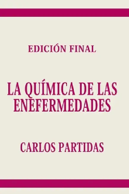 La Química de Las Enfermedades: El Espíritu Es La Parte Eterna de la Dualidad Espíritu/Cuerpo Físico by Carlos L. Partidas