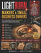 LightBurn for Makers and Small Business Owners: The Complete Beginner's Guide to Laser Engraving, Product Design, Material Settings, Workflow Optimiza by Harold J. Whitestone