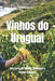 Vinhos do Uruguai: Uma Terra de Taninos, Tradição e o Terroir Atlântico by Bernardo Musumeci