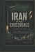 Iran at the Crossroads: Power Diplomacy and the Path to Lasting Peace by Bhupinder Singh
