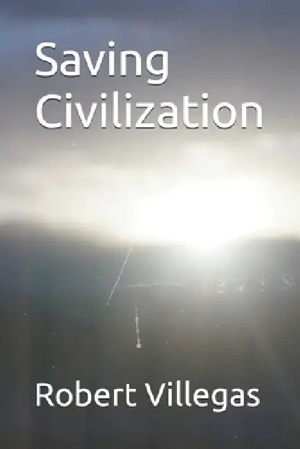 Saving Civilization by Robert Villegas