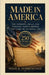 Made in America: The Patriots, Ideas, and Turning Points Behind 250 Years of National Life by Noah K. Harrington