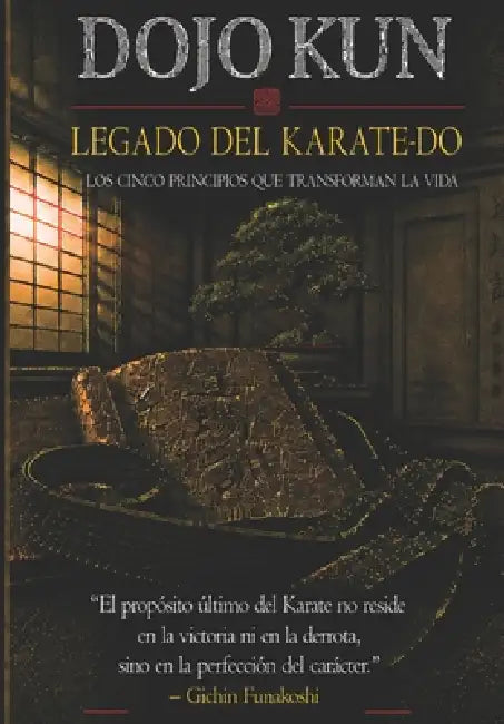 Dojo Kun "Legado del Karate -Do": Los 5 principios del Karate Shotokan by Pedro Rodriguez, Nelson Rivas