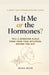 Is It Me or the Hormones?: A Body-First Guide for Women in Perimenopause to Tell a Hormone Surge from True Intuition - Before You Act on Anxiety, Rage by Mara Rose