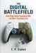 The Digital Battlefield: How We Play at War, and What War Becomes in Play by T. P. Caden