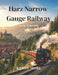 Harz Narrow Gauge Railway Scenic Train Guide 2026: Ride Historic Steam Trains Through Forests, Folklore, Snowy Peaks, and Storybook German Towns by Kelly More