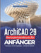 ArchiCAD 29 Benutzerhandbuch für Anfänger: Vertrauen in BIM aufbauen - Schritt für Schritt by Michael Schofield