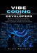 Vibe Coding for Developers: Master AI-Assisted Development, Prompt-Driven Programming, and Modern Software Engineering Workflows by Blake Medlock