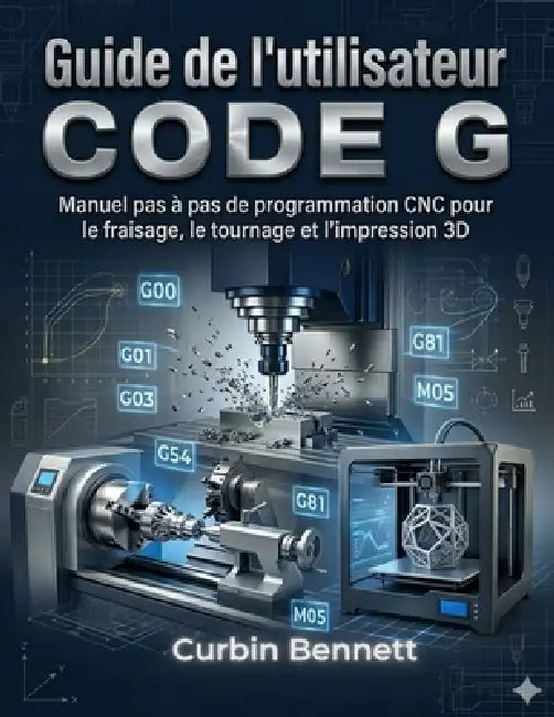 Guide de l'utilisateur du code G,, by Curbin Bennett