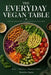 The Everyday Vegan Table: Over 50 Simple Plant-Based Recipes for Every Meal by Monalisa Negru