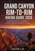 Grand Canyon Rim-to-Rim Hiking Guide 2026: The Complete Trail Planning Handbook for Crossing the Canyon, Route Maps, Permits, Campsites, Safety Tips a by Daryor A. M.