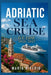 Adriatic Sea Cruise Guide 2026-2027: Best Routes, Beginner & Solo Tips, and Detailed Itineraries by Maria Riberio