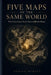 Five Maps of the Same World: Why Every Great Power Sees a Different Planet by Adrian Mercer