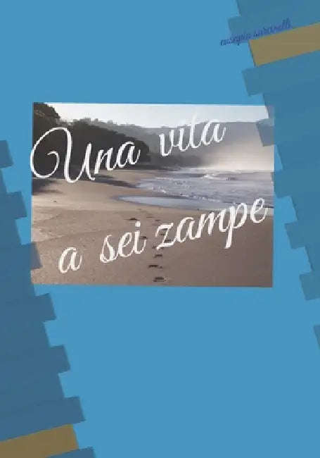 Una vita a sei zampe: Un amore che va oltre by Eusapia Sarcinelli