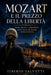 MOZART e il Prezzo Della Libertà: Genio, Denaro e Indipendenza Nella Vienna che Inventa l'Artista Moderno by Tiberio Salvetti