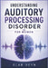 Understanding Auditory Processing Disorder for Women: A Practical Guide to Recognizing APD Symptoms and Managing Daily Life by Elar Veyn