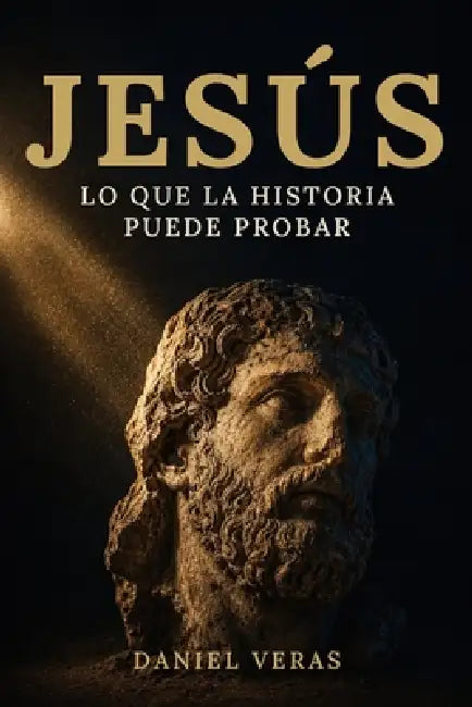 Jesús: Lo Que La Historia Puede Probar by Daniel Veras